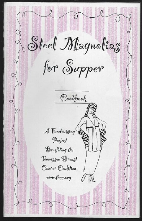 STEEL MAGNOLIAS FOR SUPPER COOKBOOK A Fund Raising Project Benefiting the Tennessee Breast Cancer Coalition
