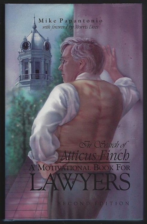 IN SEARCH OF ATTICUS FINCH A Motivational Book for Lawyers