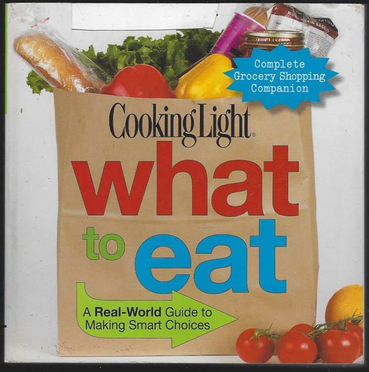 COOKING LIGHT WHAT TO EAT A Real-World Guide to Making Smart Choices
