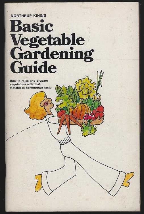 BASIC VEGETABLE GARDENING GUIDE How to Raise and Prepare Vegetables with That Matchless Homegrown Taste