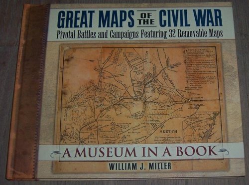 GREAT MAPS OF THE CIVIL WAR Pivotal Battles and Campaigns Featuring 32 Removable Maps