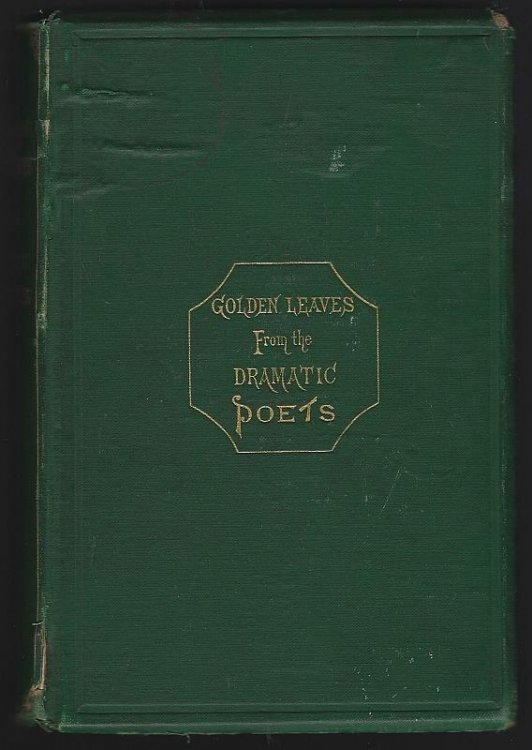 GOLDEN LEAVES FROM THE BRITISH AND AMERICAN DRAMATIC POETS
