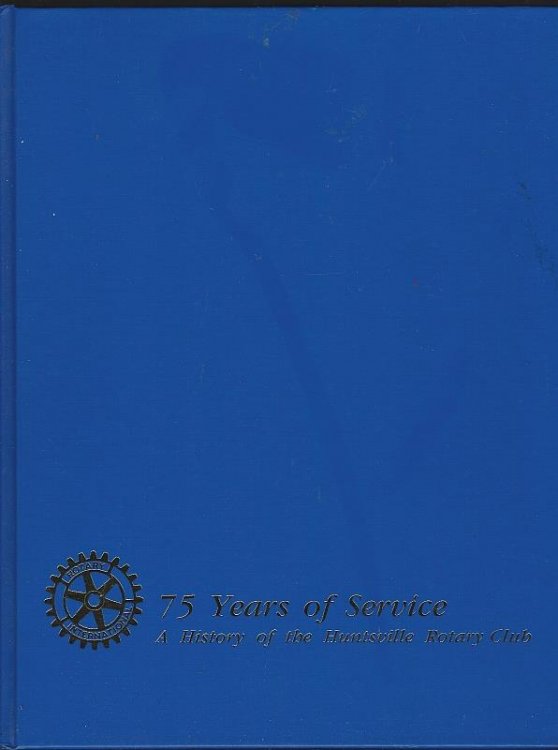 75 YEARS OF SERVICE A History of the Huntsville Rotary Club
