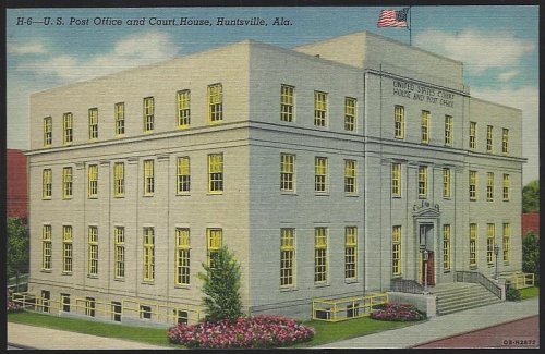 U. S. POST OFFICE AND COURT HOUSE, HUNTSVILLE, ALABAMA