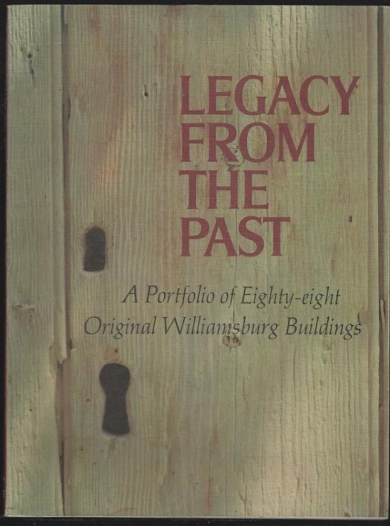 LEGACY FROM THE PAST A Portfolio of Eighty-Eight Original Williamsburg Buildings