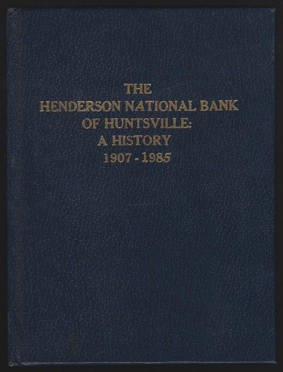 HENDERSON NATIONAL BANK OF HUNTSVILLE A History 1907-1985
