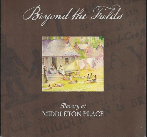 BEYOND THE FIELDS Slavery At Middleton Place