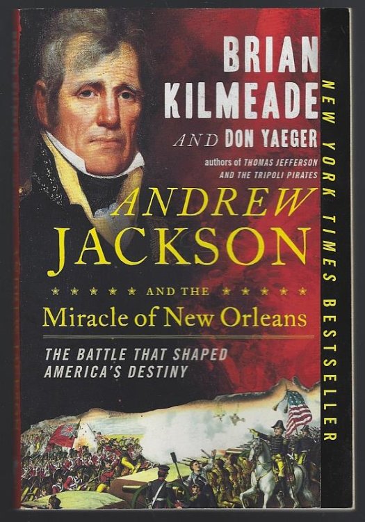 ANDREW JACKSON AND THE MIRACLE OF NEW ORLEANS The Battle That Shaped America's Destiny