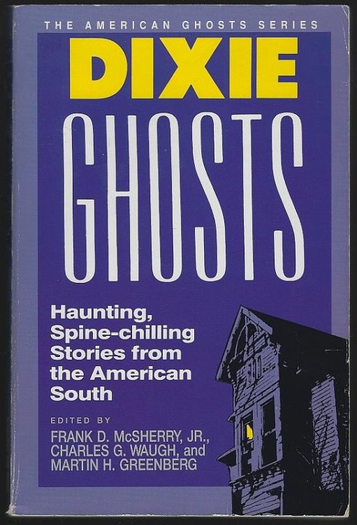 DIXIE GHOSTS Haunting, Spine-Chilling Stories from the American South