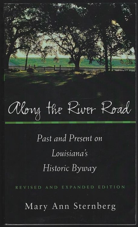 ALONG THE RIVER ROAD Past and Present on Louisiana's Historic Byway