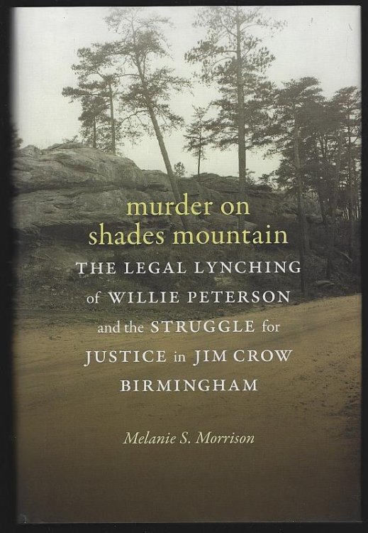 MURDER ON SHADES MOUNTAIN The Legal Lynching of Willie Peterson and the Struggle for Justice in Jim Crow Birmingham