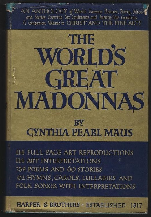 WORLD'S GREATEST MADONNAS An Anthology of Pictures, Poetry, Music, and Stories Centering in the Life of the Madonna and Her Son
