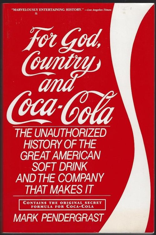 FOR GOD, COUNTRY, AND COCA-COLA The Unauthorized History of the Great American Soft Drink and the Company That Makes It