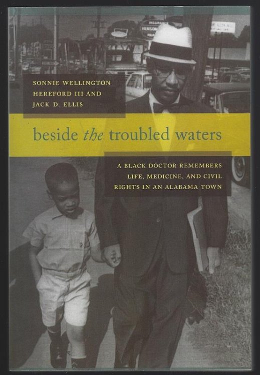 BESIDE THE TROUBLED WATERS A Black Doctor Remembers Life, Medicine, and Civil Rights in an Alabama Town