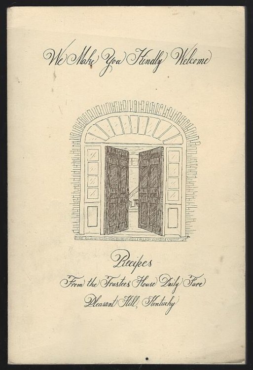 WE MAKE YOU KINDLY WELCOME Recipes from the Trustees House Daily Fare, Pleasant Hill, Kentucky