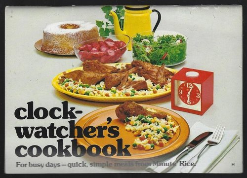 CLOCK-WATCHER'S COOKBOOK For Busy Days Quick Simple Meals from Minute Rice