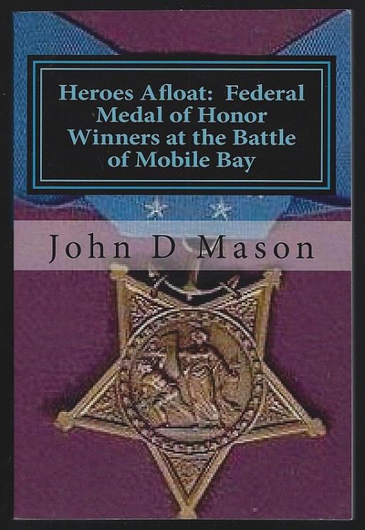 HEROES AFLOAT Federal Medal of Honor Winners At the Battle of Mobile Bay: August 5, 1864