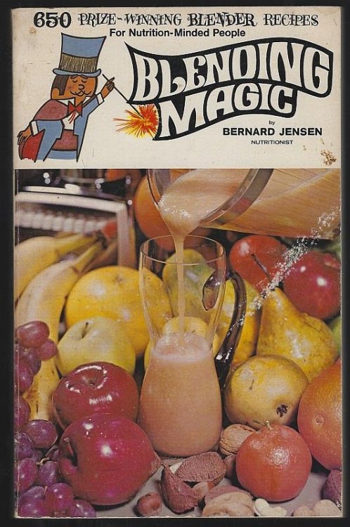 BLENDING MAGIC 650 Prize-Winning Blender Recipes for Nutrition Minded People