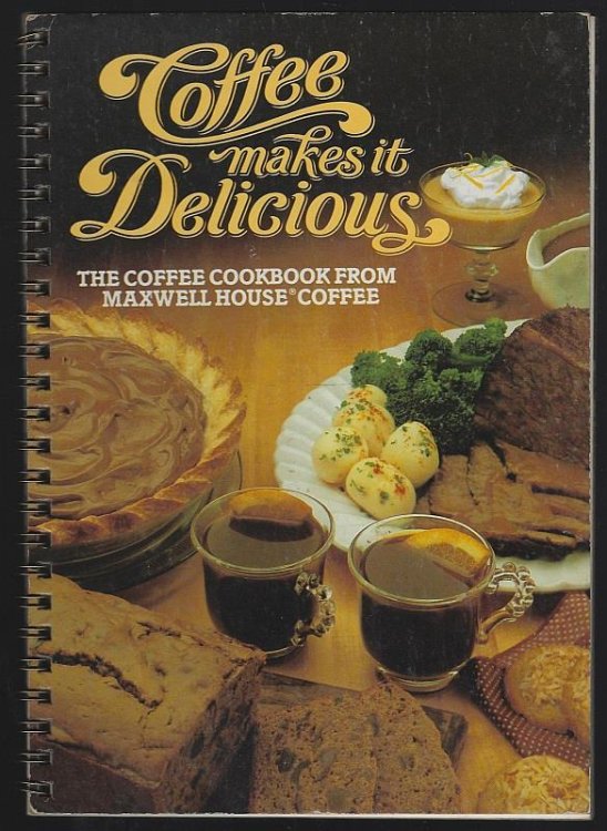COFFEE MAKES IT DELICIOUS The Coffee Cookbook from Maxwell House Coffee