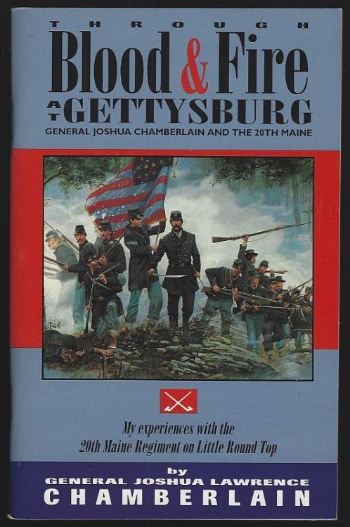 THROUGH BLOOD AND FIRE AT GETTYSBURG General Joshua L. Chamberlain and the 20th Main
