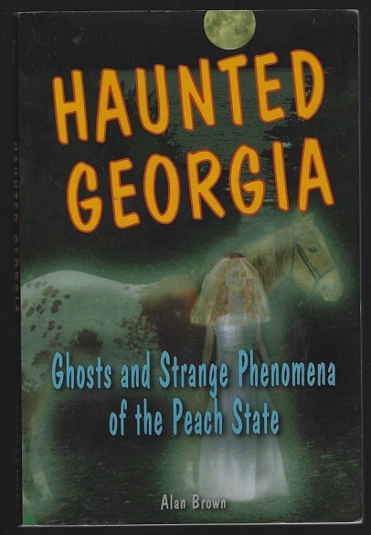 HAUNTED GEORGIA Ghosts and Strange Phenomena of the Peach State