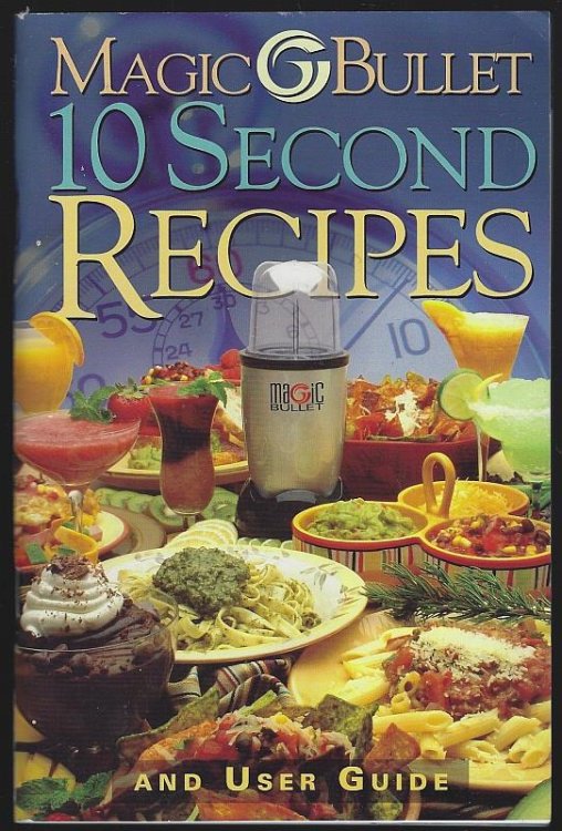 MAGIC BULLET 10 SECOND RECIPES AND USER GUIDE