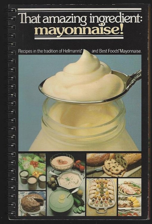 THAT AMAZING INGREDIENT MAYONNAISE Recipes in the Tradition of Hellmann's and Best Foods Mayonnaise