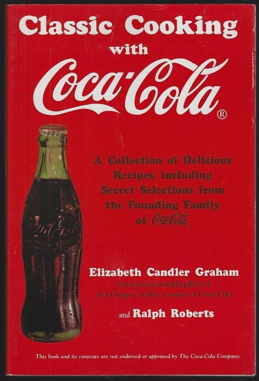 CLASSIC COOKING WITH COCA-COLA A Collection of Delicious Recipes Including Secret Selections from the Founding Family of Coca-Cola