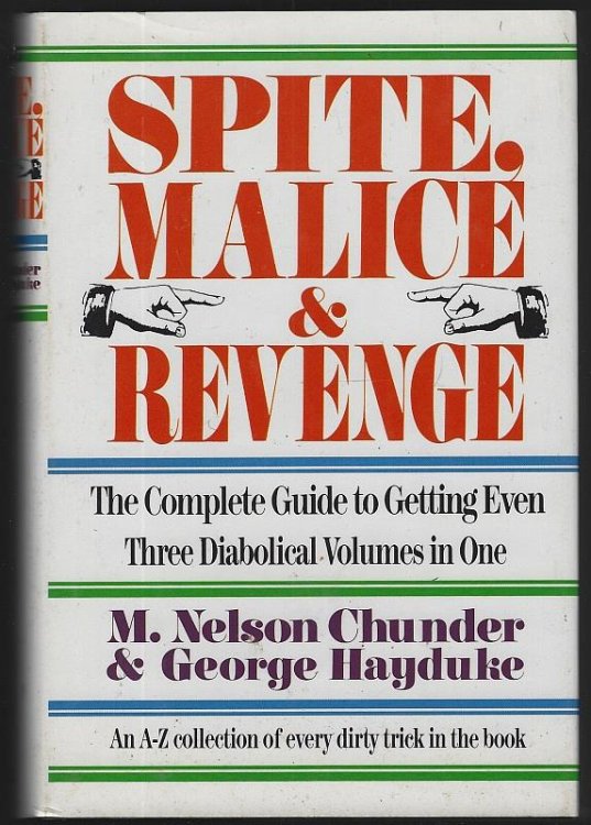 SPITE, MALICE AND REVENGE The Complete Guide to Getting Even