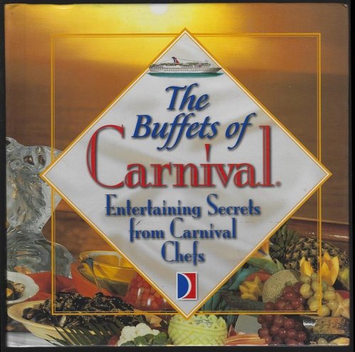 BUFFETS OF CARNIVAL Entertaining Secrets from Carnival Chefs