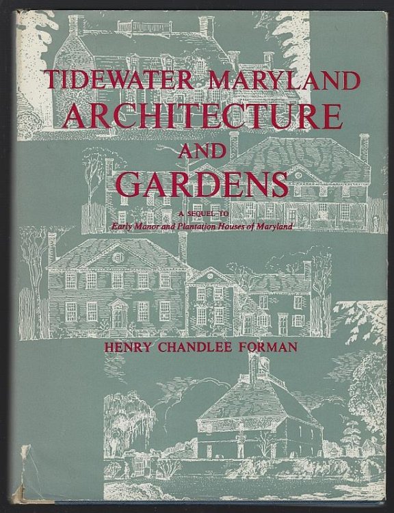 TIDEWATER MARYLAND ARCHITECTURE AND GARDENS A Sequel to Early Manor and Plantation Houses of Maryland