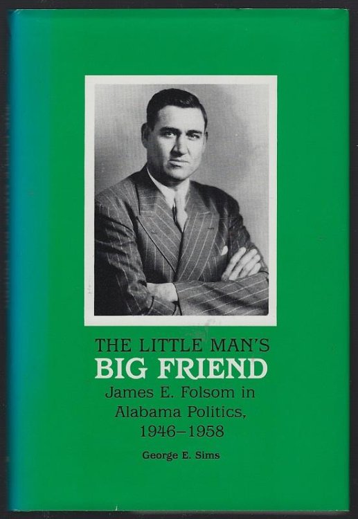 LITTLE MAN'S BIG FRIEND James E. Folsom in Alabama Politics, 1946-1958