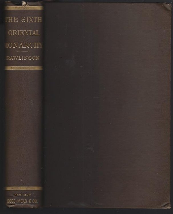 SIXTH GREAT ORIENTAL MONARCHY OR THE GEOGRAPHY, HISTORY AND ANTIQUES OF PARTHIA