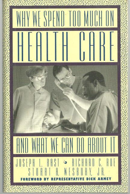 WHY WE SPEND TOO MUCH ON HEALTH CARE And What We Can Do about It