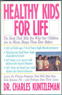 HEALTHY KIDS FOR LIFE A Top Fitness Expert's Proven Diet and Exercise Program to Help Your Kids Shape Up and Stay Fit