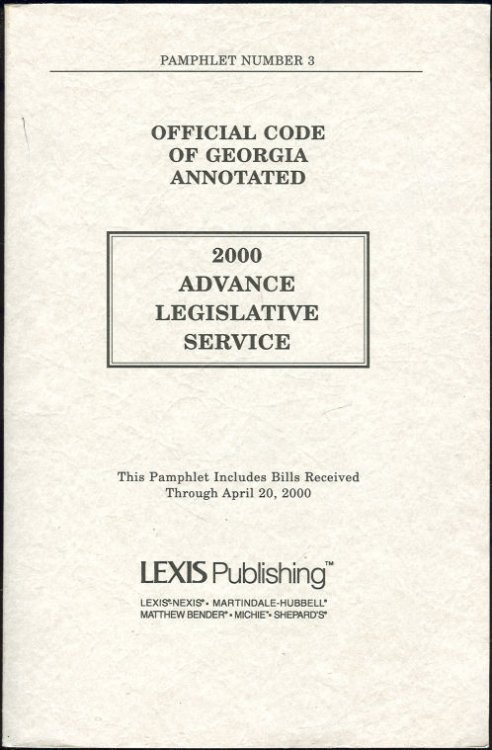 OFFICIAL CODE OF GEORGIA ANNOTATED 2000 ADVANCE LEGISLATIVE SERVICE This Pamphlet Includes Bills Received through April 20, 2000