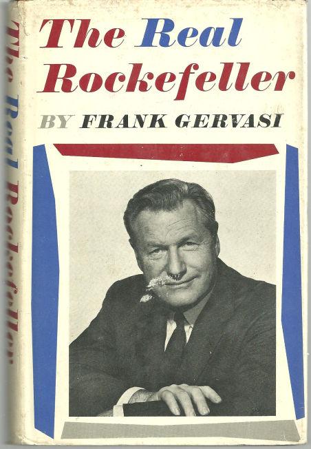 REAL ROCKEFELLER The Story of the Rise, Decline and Resurgence of the Presidential Aspirations of Nelson Rockefeller