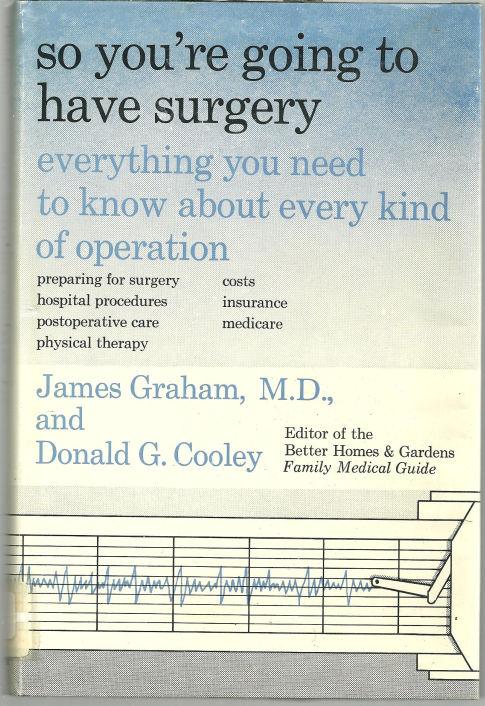 SO YOU'RE GOING TO HAVE SURGERY Everything You Need to Know about Every Kind of Operation