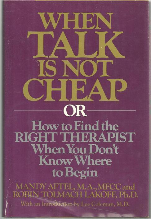 WHEN TALK IS NOT CHEAP OR HOW TO FIND THE RIGHT THERAPIST WHEN YOU DON'T KNOW WHERE TO BEGIN