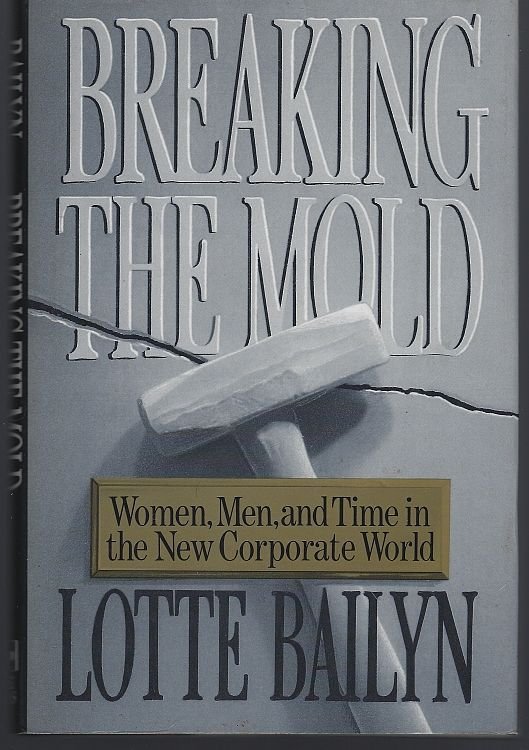 BREAKING THE MOLD Women, Men, and Time in the New Corporate World