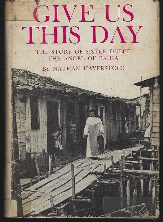 GIVE US THIS DAY The Story of Sister Dulce the Angel of Bahia