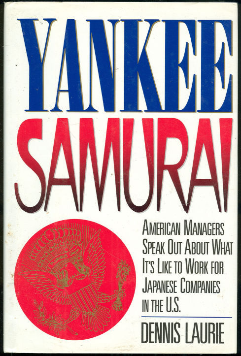 YANKEE SAMURAI American Managers Speak out about What it's like to Work for Japanese Companies in the U. S.