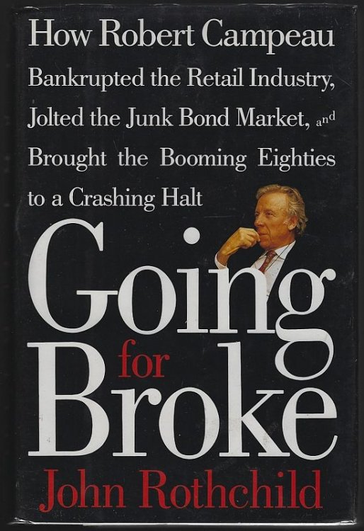 GOING FOR BROKE How Robert Campeau Bankrupted the Retail Industry, Jolted the Junk Bond Market, and Brought the Booming Eighties to a Crashing Halt