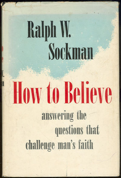 HOW TO BELIEVE The Questions That Challenge Man's Faith Answered in the Light of the Apostles' Creed
