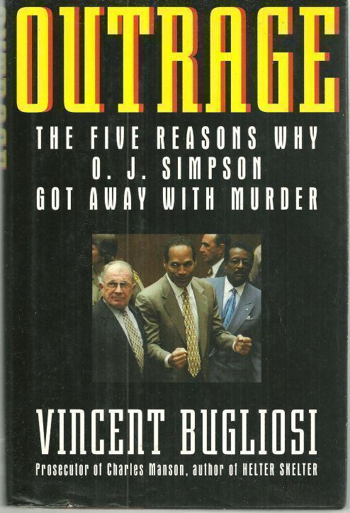 OUTRAGE The Five Reasons why O. J. Simpson Got Away with Murder