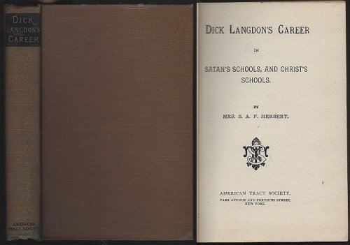 DICK LANGDON'S CAREER: IN SATAN'S SCHOOLS, AND CHRIST'S SCHOOLS
