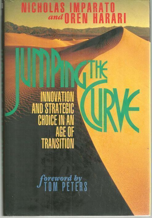 JUMPING THE CURVE Innovation and Strategic Choice in an Age of Transition