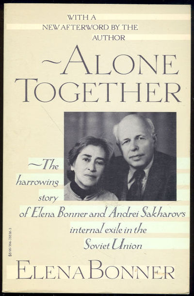 ALONE TOGETHER Story of Elena Bonner and Andrei Sakharov's Internal Exile in the Soviet Union