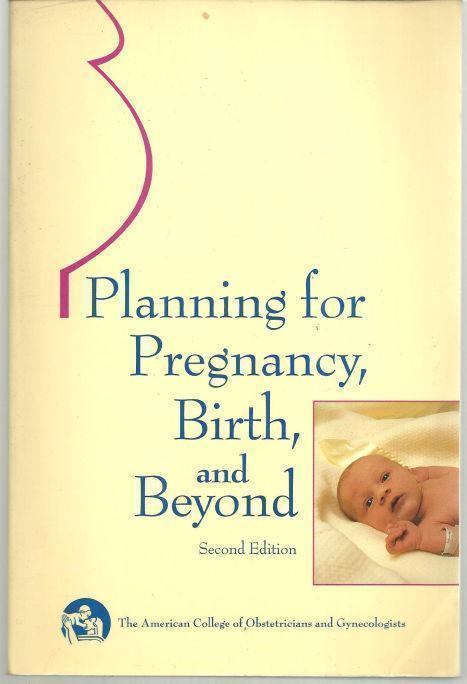 PLANNING FOR PREGNANCY, BIRTH, AND BEYOND