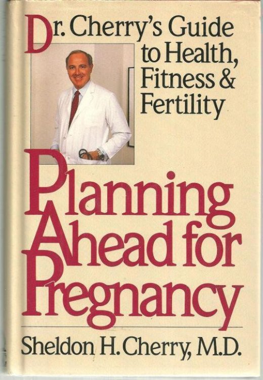 PLANNING AHEAD FOR PREGNANCY Dr. Cherry's Guide to Health, Fitness, and Fertility